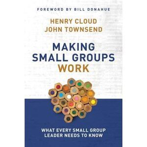 Making Small Groups Work: What Every Small Group Leader Needs to Know -- Henry C